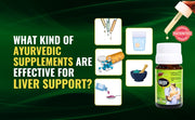What kind of Ayurvedic supplements are effective for liver support?