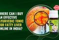 Where can I buy an effective Ayurvedic tonic for fatty liver online in India