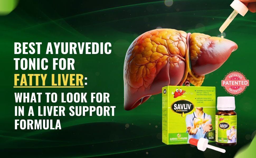 Best Ayurvedic Tonic for Fatty Liver: What to Look For in a Liver Support Form