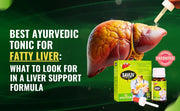 Best Ayurvedic Tonic for Fatty Liver: What to Look For in a Liver Support Form