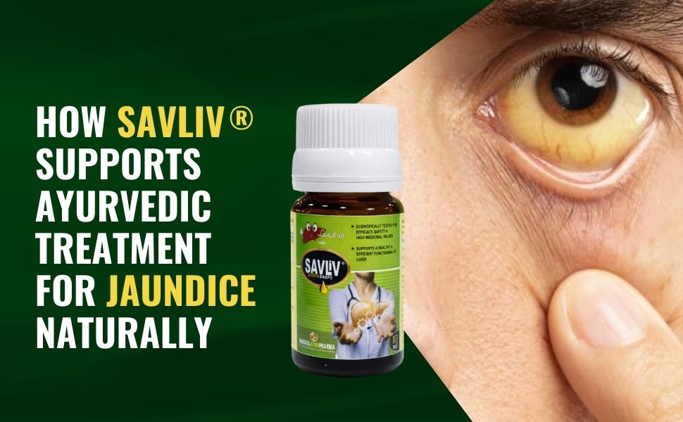 How Savliv Supports Ayurvedic Treatment for Jaundice Naturally