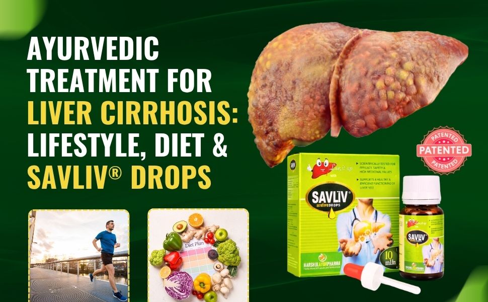 Ayurvedic Treatment for Liver Cirrhosis: Lifestyle, Diet & SAVLIV Drops