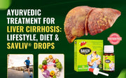 Ayurvedic Treatment for Liver Cirrhosis: Lifestyle, Diet & SAVLIV Drops