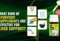 What kind of Ayurvedic supplements are effective for liver support?