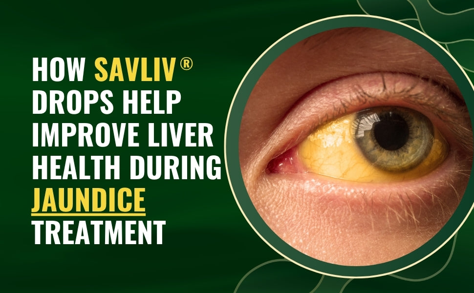 How Savliv Drops Help Improve Liver Health During Jaundice Treatment