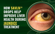 How Savliv Drops Help Improve Liver Health During Jaundice Treatment